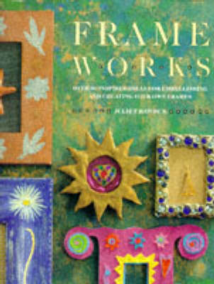 Frame Works: Over 50 Inspired Ideas for Embellishing and Creating Your Own Frames