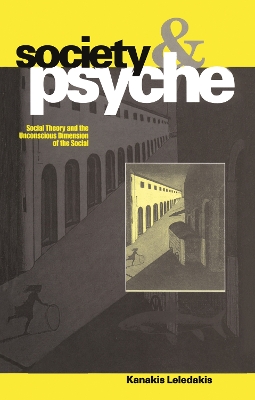 Society and Psyche: Social Theory and the Unconscious Dimension of the Social