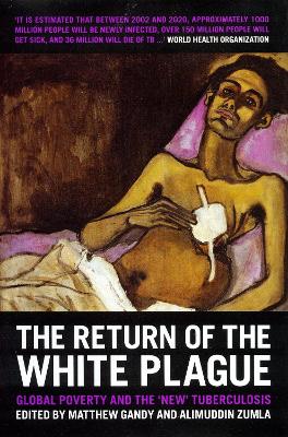 Return of the White Plague: Global Poverty and the New Tuberculosis
