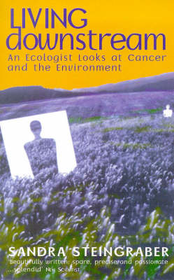 Living Downstream: Ecologist Looks at Cancer and the Environment