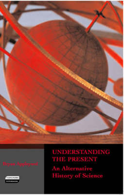 Understanding the Present: An Alternative History of Science Revised ed.