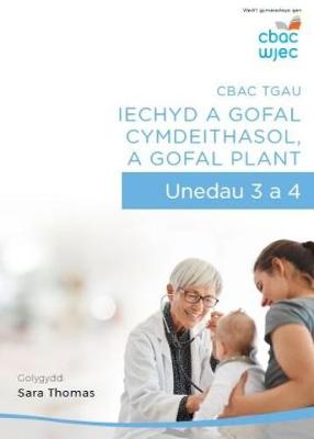 Cbac TGAU Iechyd a Gofal Cymdeithasol, A Gofal Plant - Unedau 3 a 4