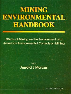 Mining Environmental Handbook: Effects Of Mining On The Environment And  American Environmental Controls On Mining