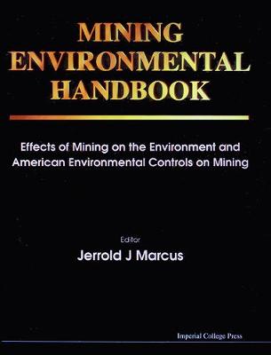 Mining Environmental Handbook: Effects of Mining on the Environment and American Environmental Controls on   Mining