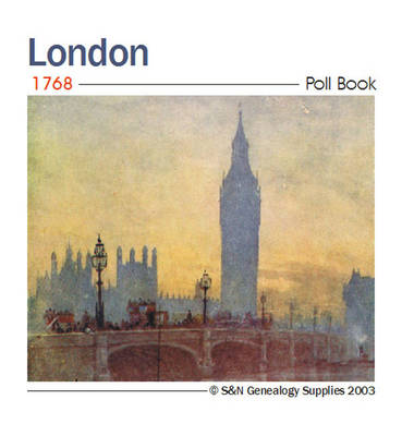 London 1768 Poll Book: This Gives the Livery Company (trade) Full Name and Abode for All Those That  Voted in the Election