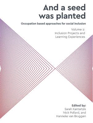 And a Seed Was Planted ... Occupation based approaches for social inclusion: Volume 2: Inclusion Projects and Learning Experiences 2020, 2, Inclusion Projects and Learning Experiences