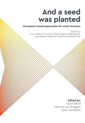 'And a seed was planted...' Occupation based approaches for social inclusion: Volume 3: The context of inclusion Participatory approaches and research  beyond individual perspectives