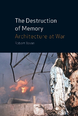 Destruction of Memory: Architecture at War