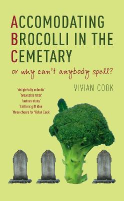 Accomodating Brocolli In The Cemetary: or why can't anybody spell? Main
