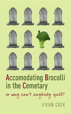 Accomodating Brocolli In The Cemetary: or why can't anybody spell? Main