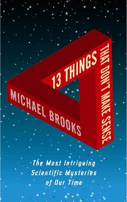 13 Things That Don't Make Sense: The Most Intriguing Scientific Mysteries of Our Time Main