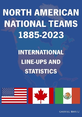 North American National Teams 1885-2023 International Line-ups & Statistics