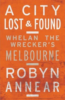 City Lost & Found: Whelan the Wrecker's Melbourne