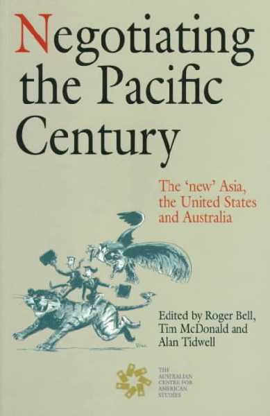 Negotiating the Pacific Century: The 'New' Asia, the United States and Australia