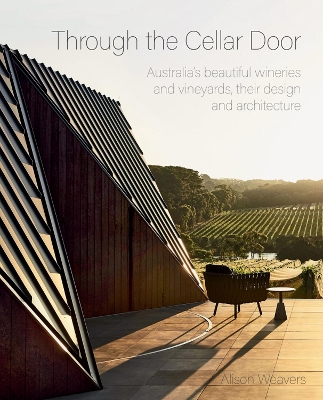 Through the Cellar Door: Australias beautiful wineries and vineyards, their design and architecture