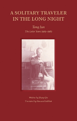 Solitary Traveler in the Long Night: Tong Jun  The Later Years 19631983