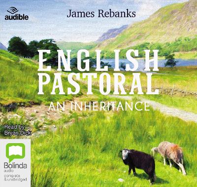 English Pastoral: An Inheritance Unabridged edition