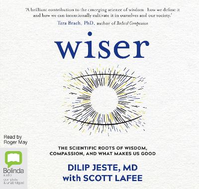 Wiser: The Scientific Roots of Wisdom, Compassion, and What Makes Us Good Unabridged edition