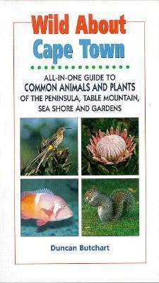 All-in-one Guide to Common Animals and Plants of the Peninsula, Table  Mountain, Sea Shore and Gardens Re-issue