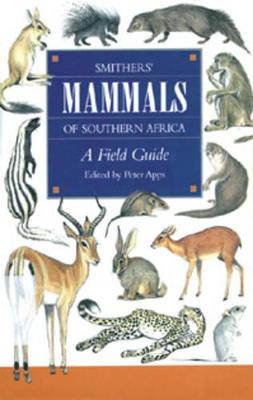 Smither's Mammals of Southern Africa: A Field Guide