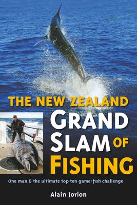 New Zealand Grand Slam of Fishing: One Man & the Ultimate Top Ten Game-fish Challenge