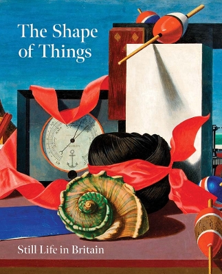 Shape of Things: Still Life in Britain