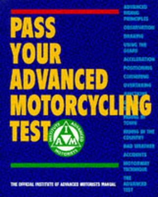 Pass Your Advanced Motorcycling Test: The Official Institute of Advanced Motorists Manual New edition