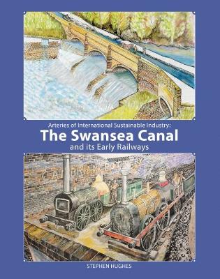 Arteries of International Sustainable Industry: The Swansea Canal and Its  Early Railways