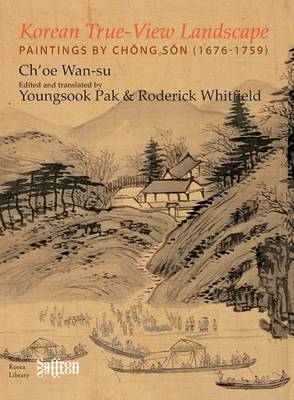 Korean True-view Landscape: Paintings by Chong Son (1676-1759)