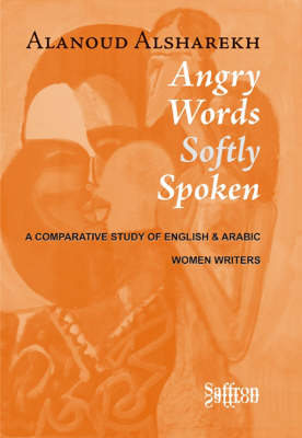 Angry Words Softly Spoken: A Comparative Study of English and Arabic Women Writers