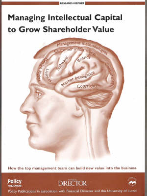 Managing Intellectual Capital to Grow Shareholder Value: How the Top Management Team Can Build New Value into the Business