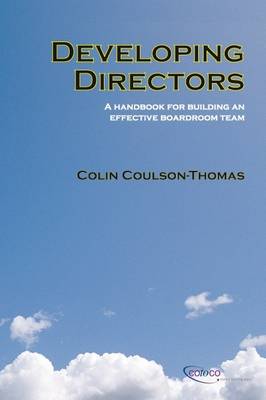 Developing Directors: A Handbook for Building an Effective Boardroom Team 2nd Revised edition