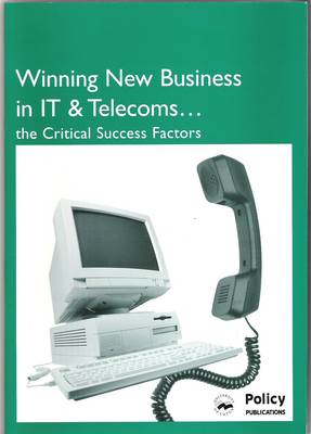 Winning New Business in IT & Telecoms - the Critical Success Factors