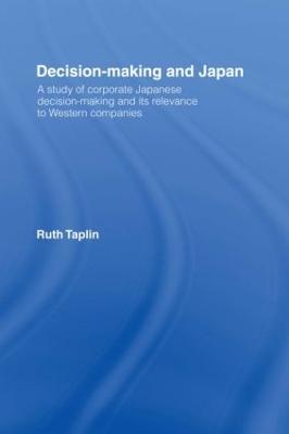 Decision-Making & Japan: A Study of Corporate Japanese Decision-Making and Its Relevance to Western  Companies