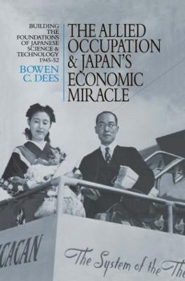 Allied Occupation and Japan's Economic Miracle: Building the Foundations of Japanese Science and Technology 1945-52