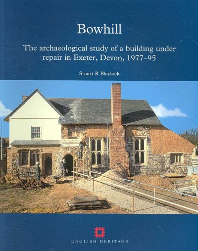 Bowhill, Exeter, Devon: The Archaeological Study of a Building Under Repair, 1977-1995