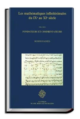 Mathematiques Infinitesimales du IXe au XIe Siecle, Volume 1, Fondateurs et Commentateurs: Banu Musa, Ibnqurra Ibn Sinan, Al-Khazin,  Al-Quhi, Ibn Al-Samh, Ibn Hud
