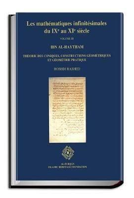 Mathematiques Infinitesimales du IXe au XIe Siecle: Thaeorie des Coniques, Constructions Gaeomaetriques et Gaeomaetrie Pratique, Volume 3, Ibn al-Haytham - Theorie des Coniques, Constructions Geometriques et  Geometric Pratique