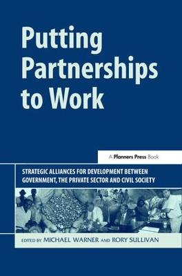 Putting Partnerships to Work: Strategic Alliances for Development between Government, the Private Sector  and Civil Society