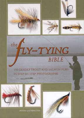 Fly-Tying Bible: 100 Deadly Trout and Salmonflies in Step-by-Step Photographs