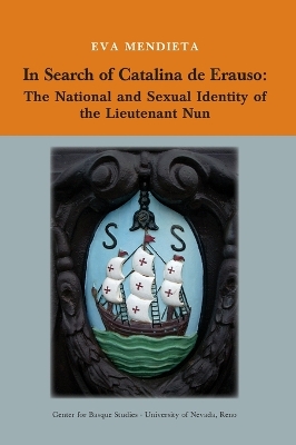 In Search of Catalina de Erauso: The National and Sexual Identity of the Lieutenant Nun
