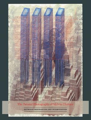 Painted Photographs of Melvin Charney: Between Observation and Intervention