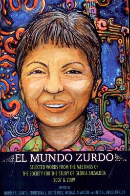 El Mundo Zurdo: Selected Works from the Meetings of the Society for the Study of Gloria  Anzaldua, 2007 & 2009