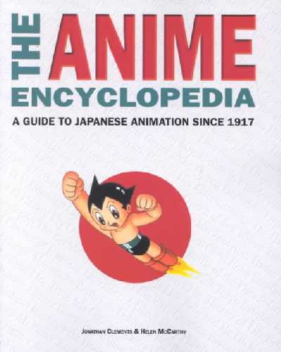 Anime Encyclopedia: A Guide to Japanese Animation Since 1917