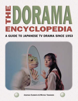 Dorama Encyclopedia: A Guide to Japanese TV Drama Since 1953
