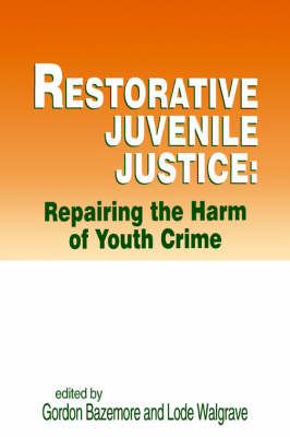 Restorative Juvenile Justice: Repairing the Harm of Youth Crime: Repairing the Harm of Youth Crime