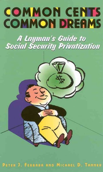 Common Cents, Common Dreams: A Layman's Guide to Social Security Privatization