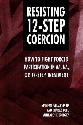 Resisting 12-Step Coercion: How to Fight Forced Participation in AA, Na, or 12-Step Treatment