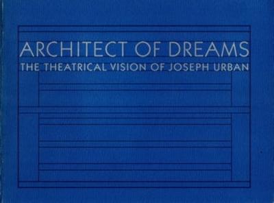 Architect of Dreams: The Theatrical Vision of Joseph Urban