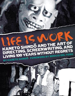Life Is Work: Kaneto Shindo and the Art of Directing, Screenwriting, and Living 100 Years  Without Regrets